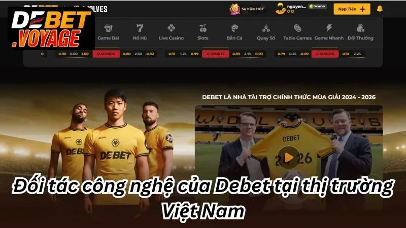 Debet 473 Online – Link Nhà Cái Uy Tín Debet Không Chặn 2025 13 Đối tác công nghệ của Debet tại thị trường Việt Nam