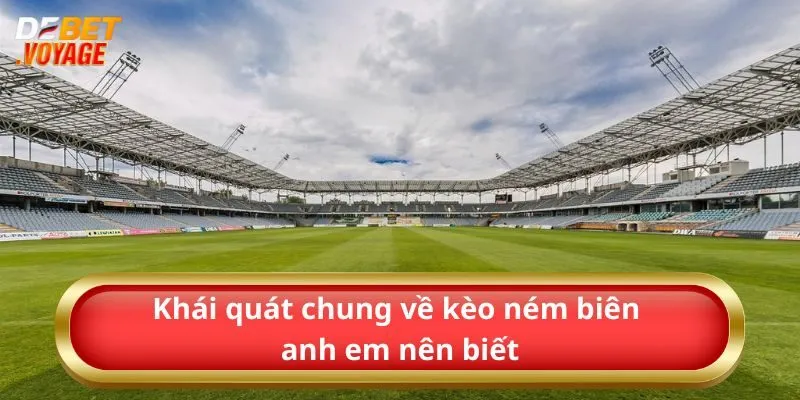 Kèo Ném Biên – Bí Quyết Cược Độc Lạ Cùng Debet 1 Khái quát chung về kèo ném biên anh em nên biết