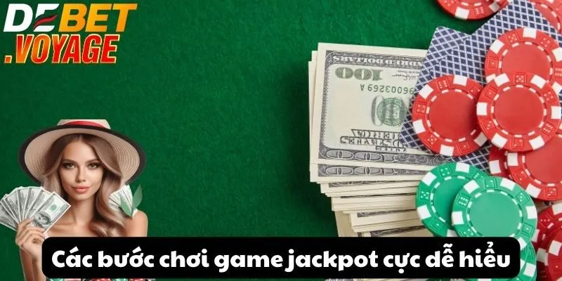 Khám phá game jackpot tại DEBET - Nơi giấc mơ thành hiện thực 1 Các bước chơi game jackpot cực dễ hiểu