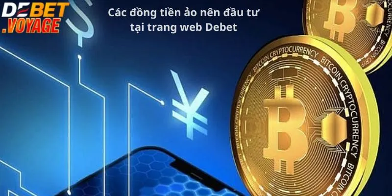 Bật Mí Cách Đầu Tư Tiền Ảo Tại Debet Kiếm Lợi Nhuận Khủng 2 Các đồng tiền ảo nên đầu tư tại trang web Debet