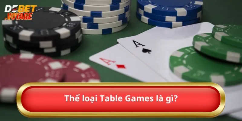 Tìm Hiểu Tất Tần Tật Về Siêu Phẩm Table Games 2024 1 Thể loại Table Games là gì?