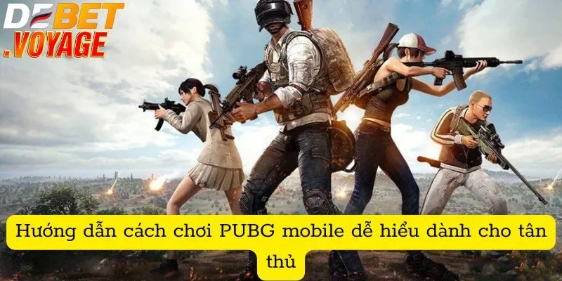 Mẹo sinh tồn trong PUBG mobile giúp bạn lên top 1 tại DEBET 1 Hướng dẫn cách chơi PUBG mobile dễ hiểu dành cho tân thủ