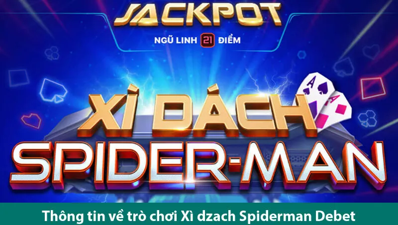 Xì dzach Spiderman Debet – Chia sẻ kinh nghiệm chơi cho người mới 1 Xì dzach Spiderman Debet – Chia sẻ kinh nghiệm chơi cho người mới