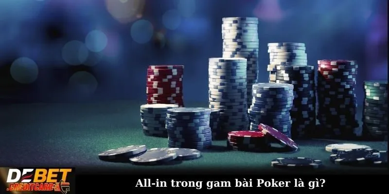 All-in trong poker là gì và khi nào nên sử dụng chiến thuật này? 1 All-in trong gam bài Poker là gì?