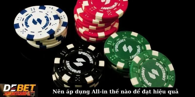 All-in trong poker là gì và khi nào nên sử dụng chiến thuật này? 3 Nên áp dụng All-in thế nào để đạt hiệu quả