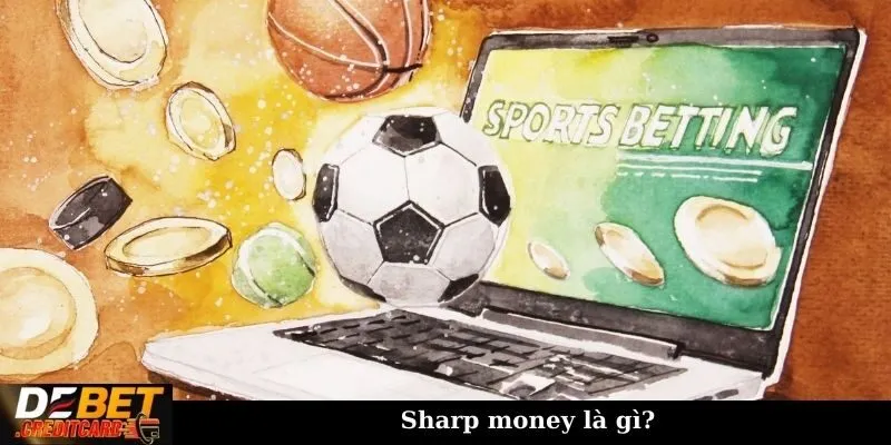Sharp money và square money là gì trong cá cược thể thao 1 Sharp money là gì?
