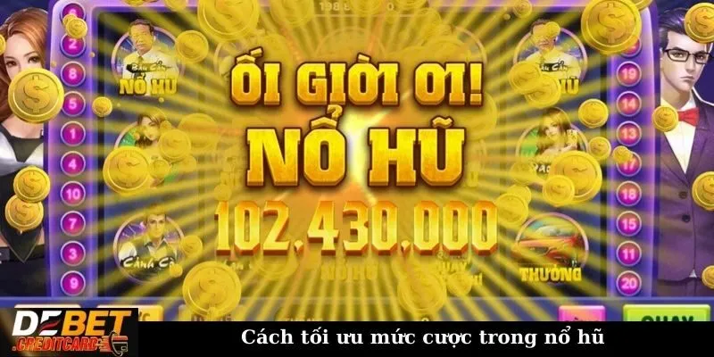 Làm thế nào để xác định mức cược tối ưu trong game nổ hũ? 3 Cách tối ưu mức cược trong nổ hũ